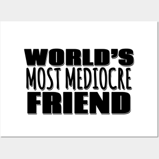 World's Most Mediocre Friend Posters and Art